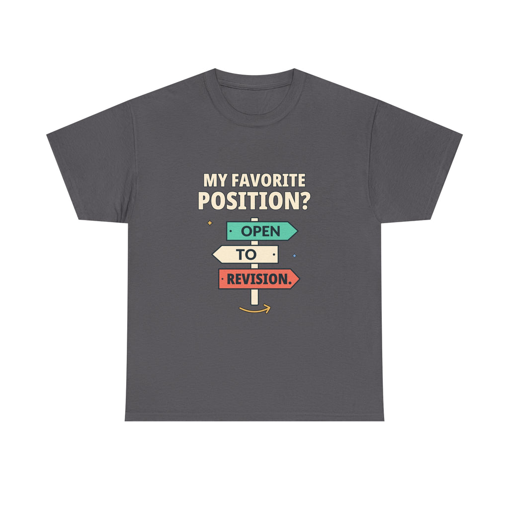 My Favorite Position? Open to Revision. — Critical Thinking T-Shirt