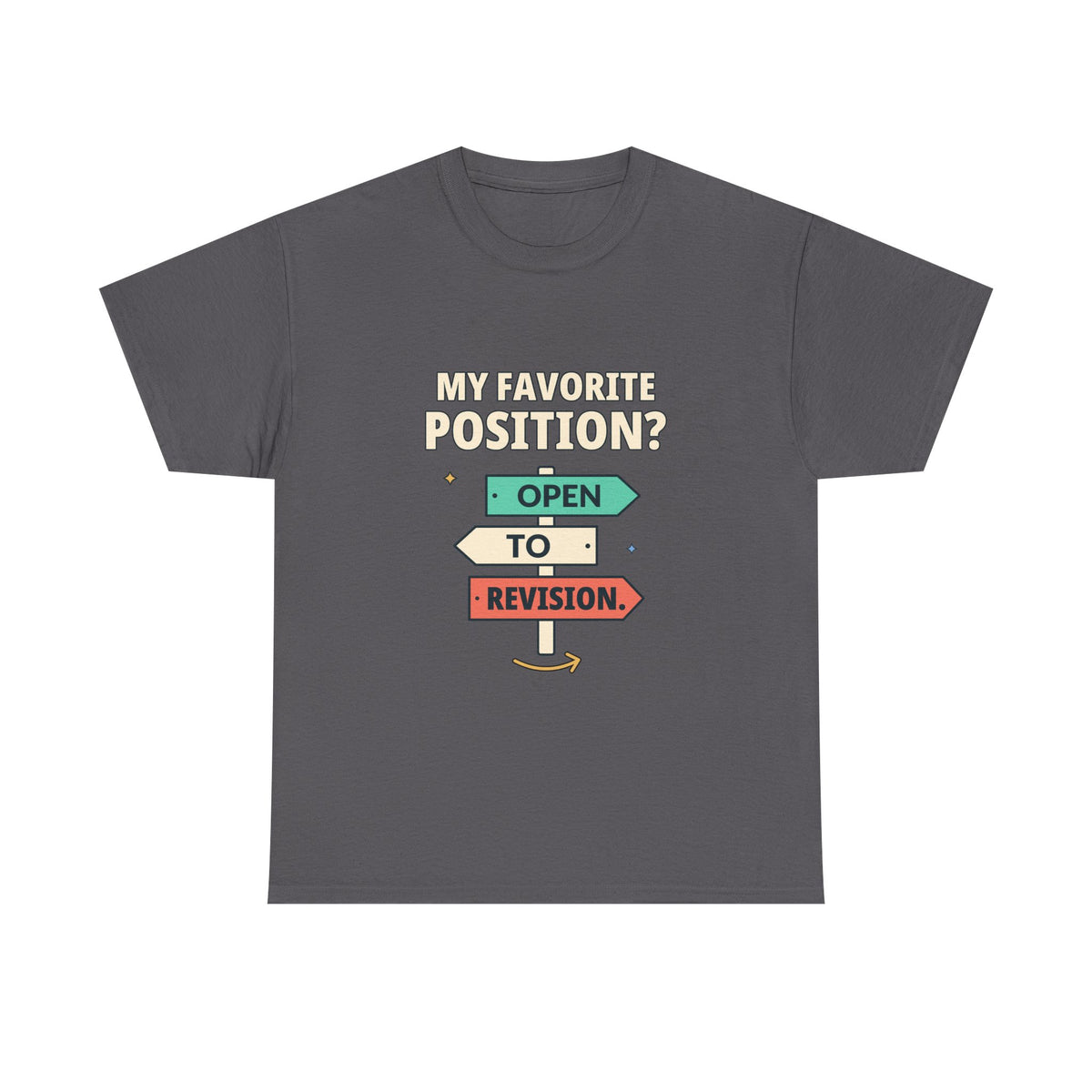 My Favorite Position? Open to Revision. — Critical Thinking T-Shirt