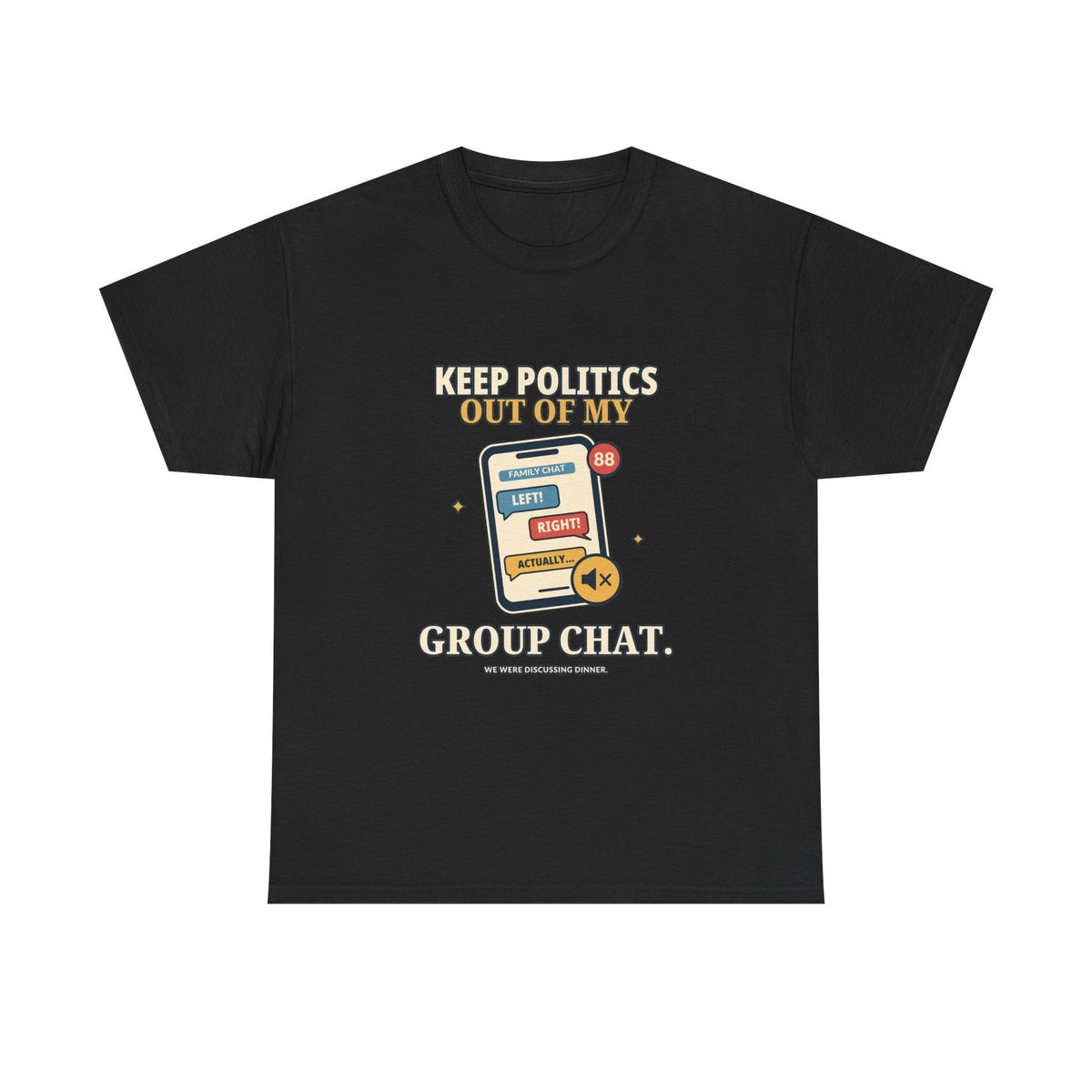 Keep Politics Out of My Group Chat — Politics T-Shirt