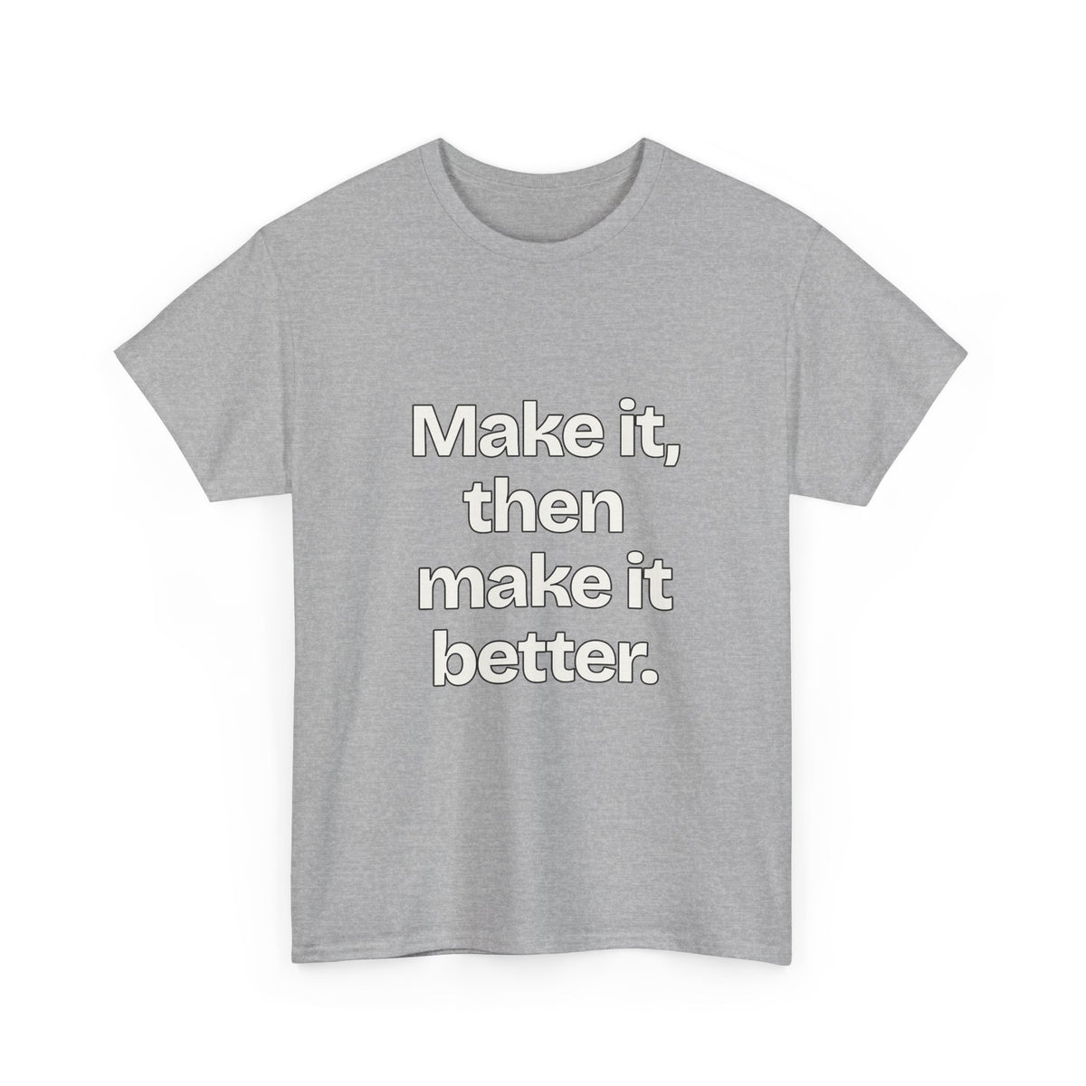 Make it, then make it better — Quotes T-Shirt