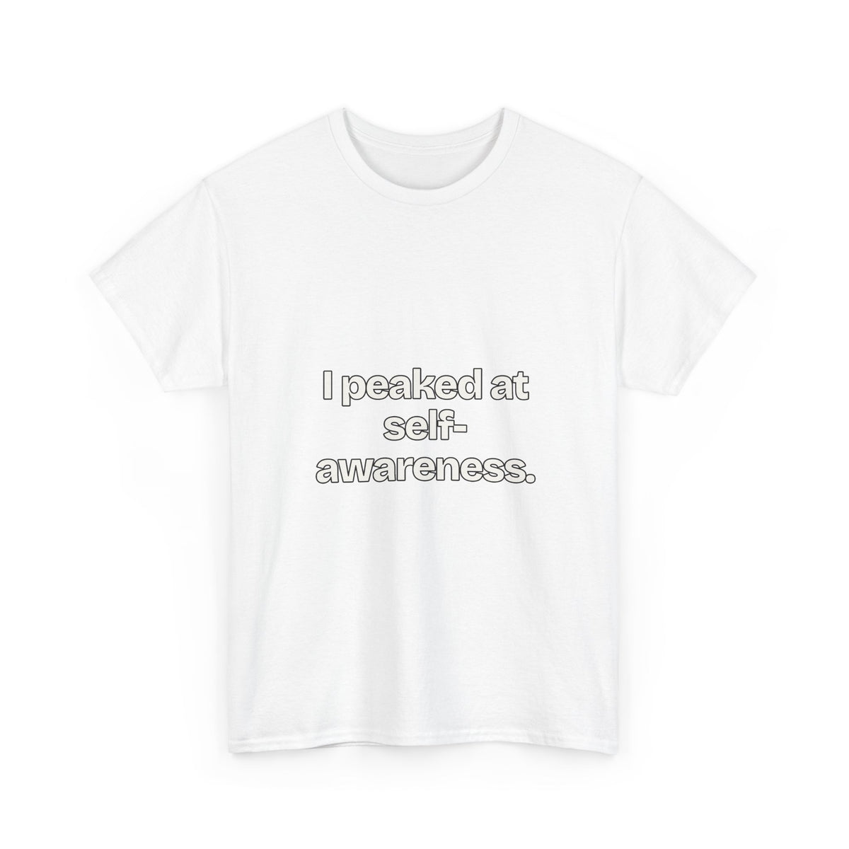 I peaked at self-awareness — Quotes T-Shirt
