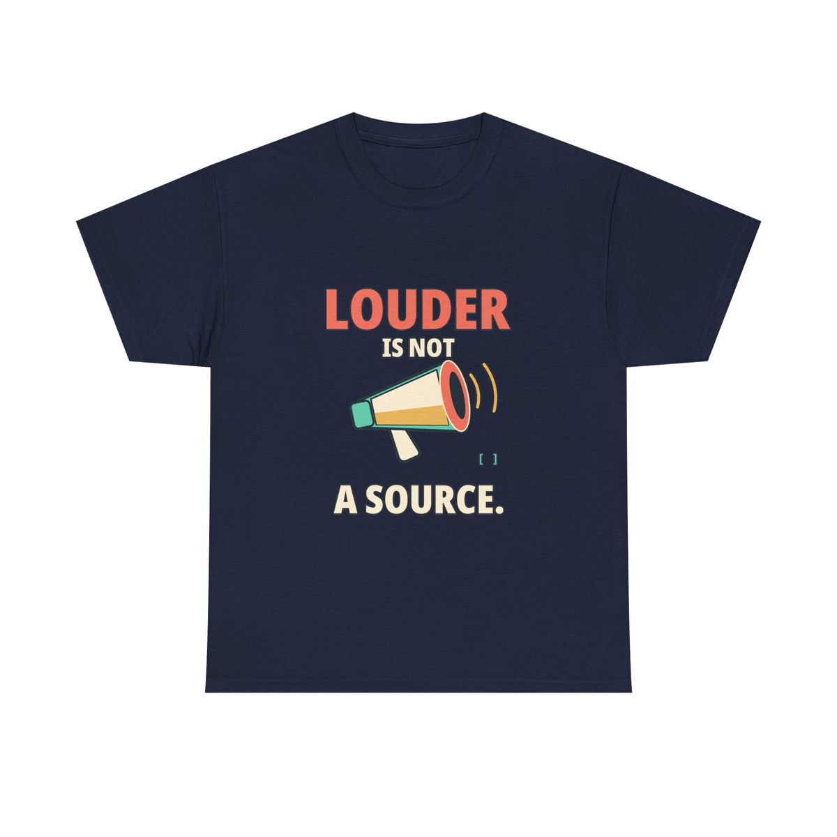 Louder Is Not a Source. — Critical Thinking T-Shirt