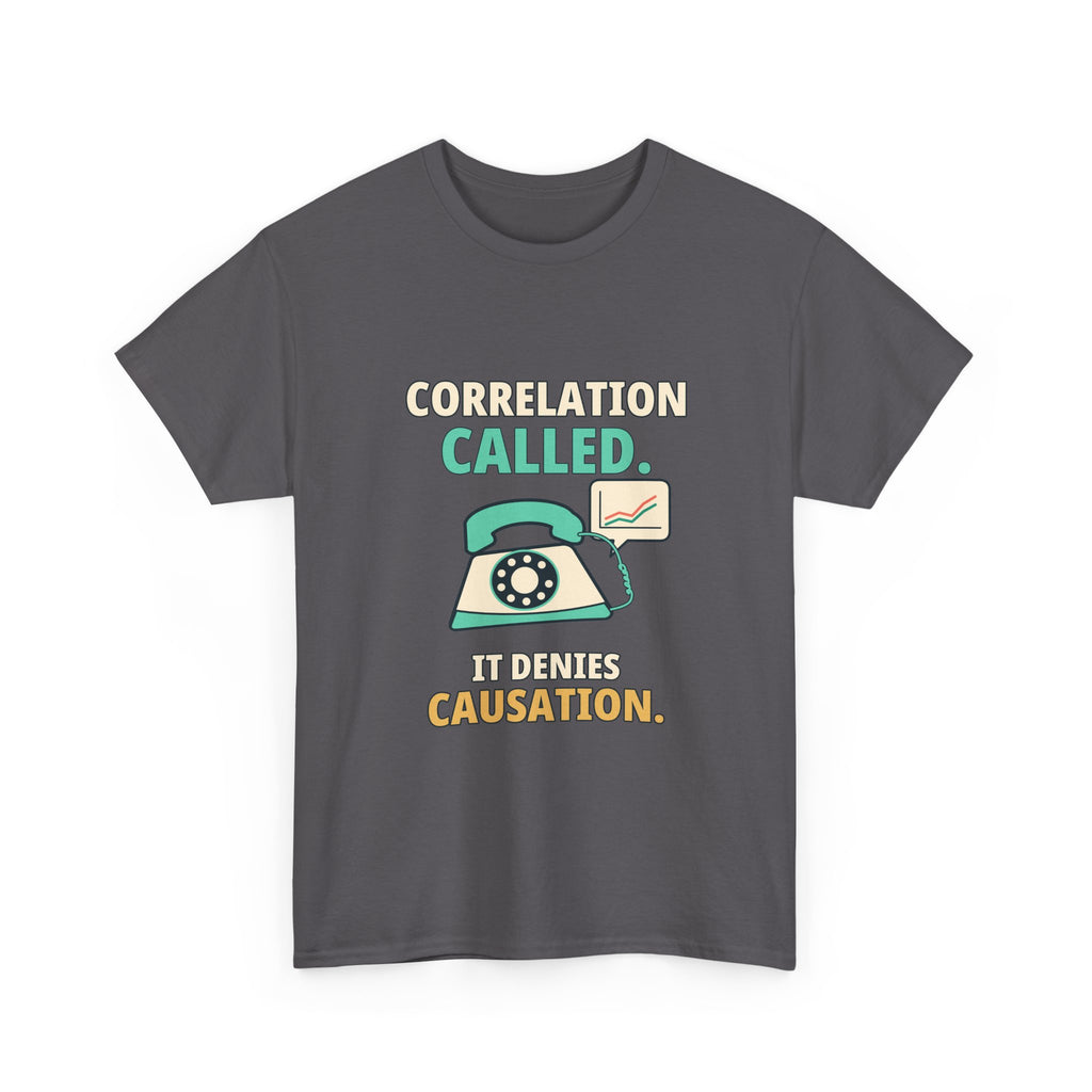Correlation Called. It Denies Causation. — Critical Thinking T-Shirt