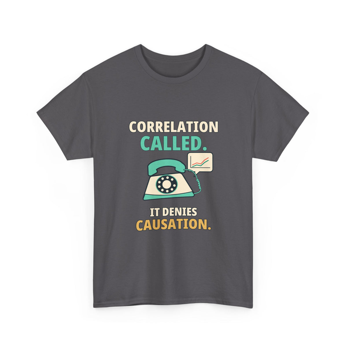 Correlation Called. It Denies Causation. — Critical Thinking T-Shirt