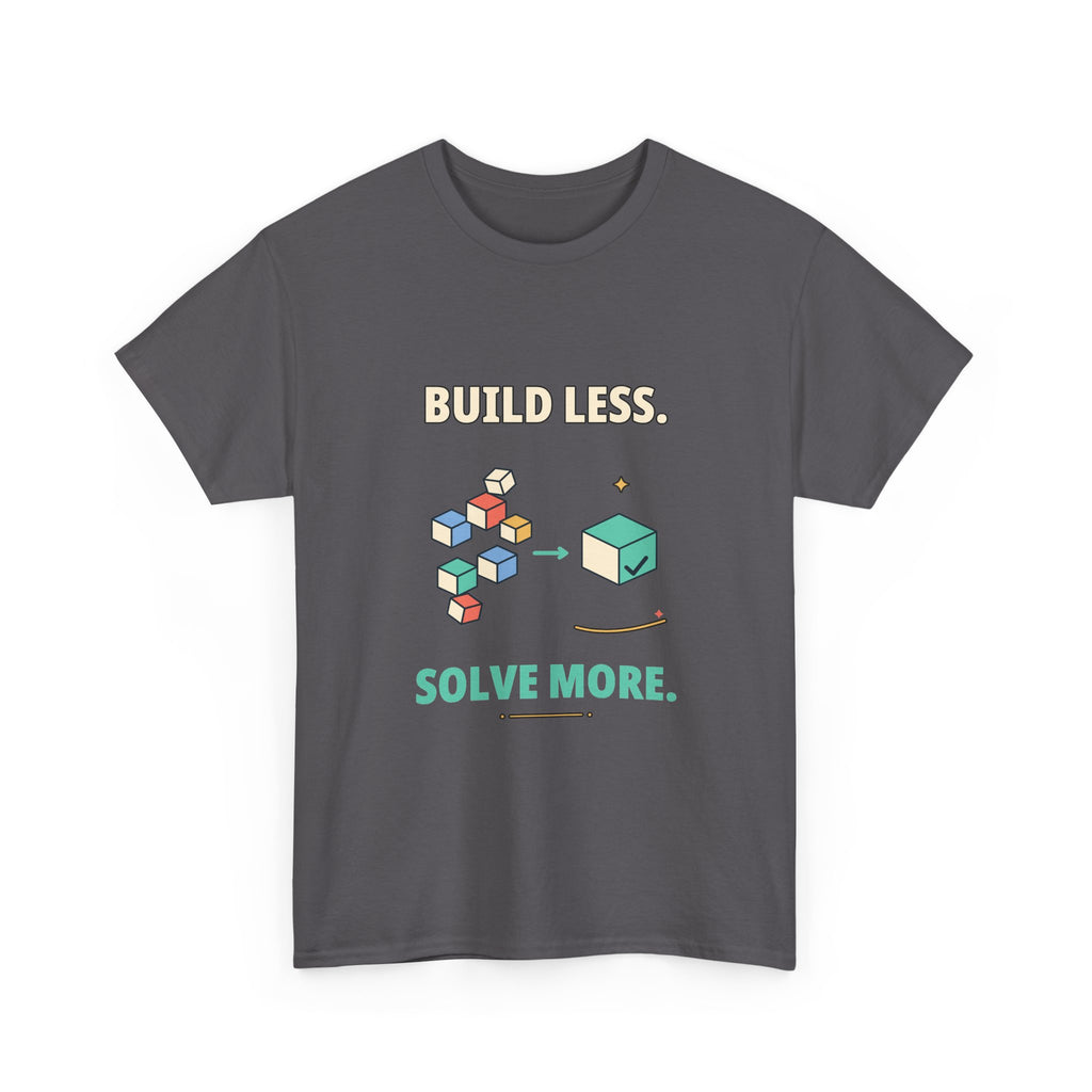 Build Less. Solve More. — Product Management T-Shirt