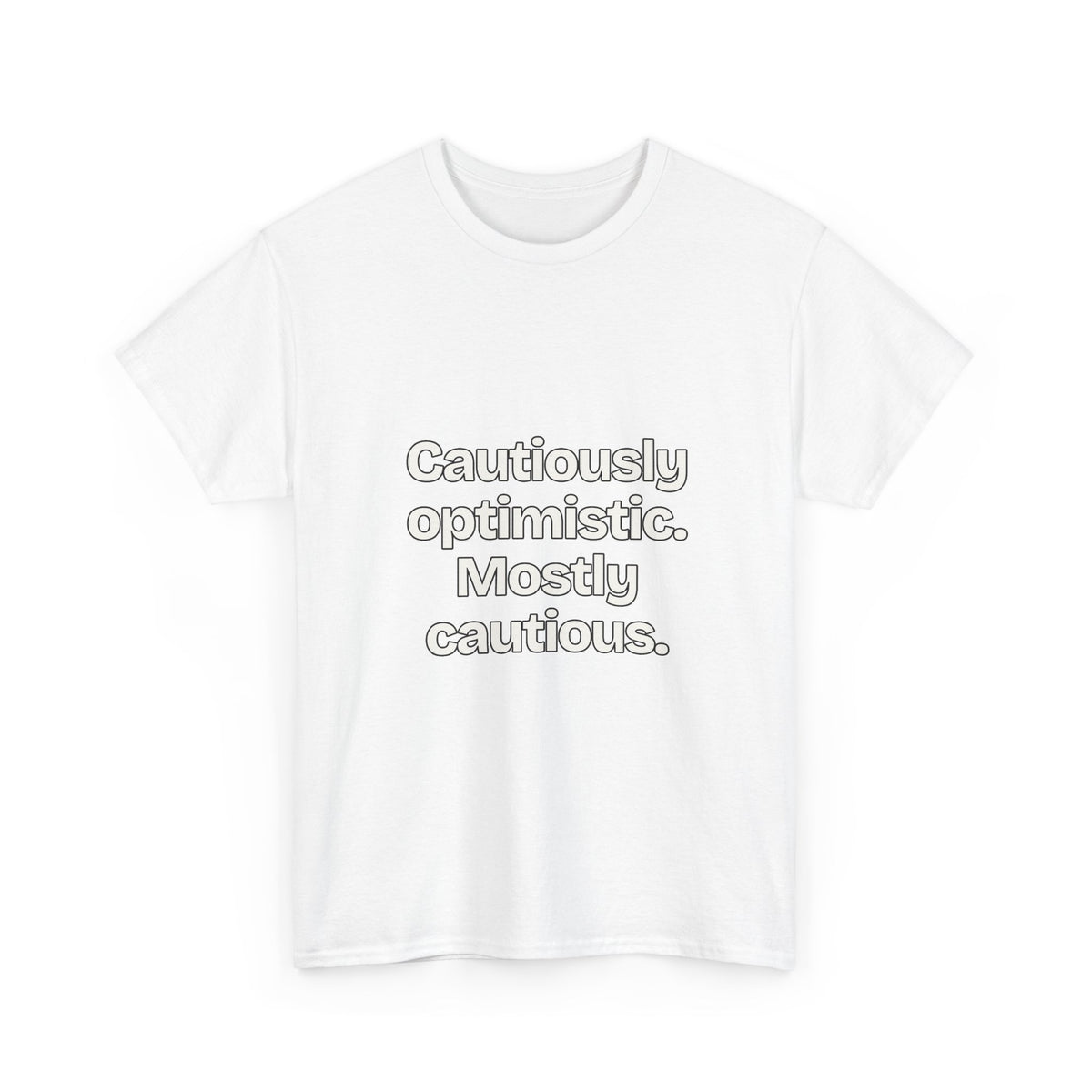 Cautiously optimistic. Mostly cautious — Quotes T-Shirt