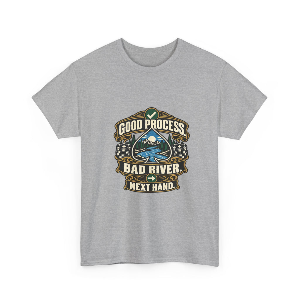 Good Process. Bad River. Next Hand. — Good Decisions T-Shirt