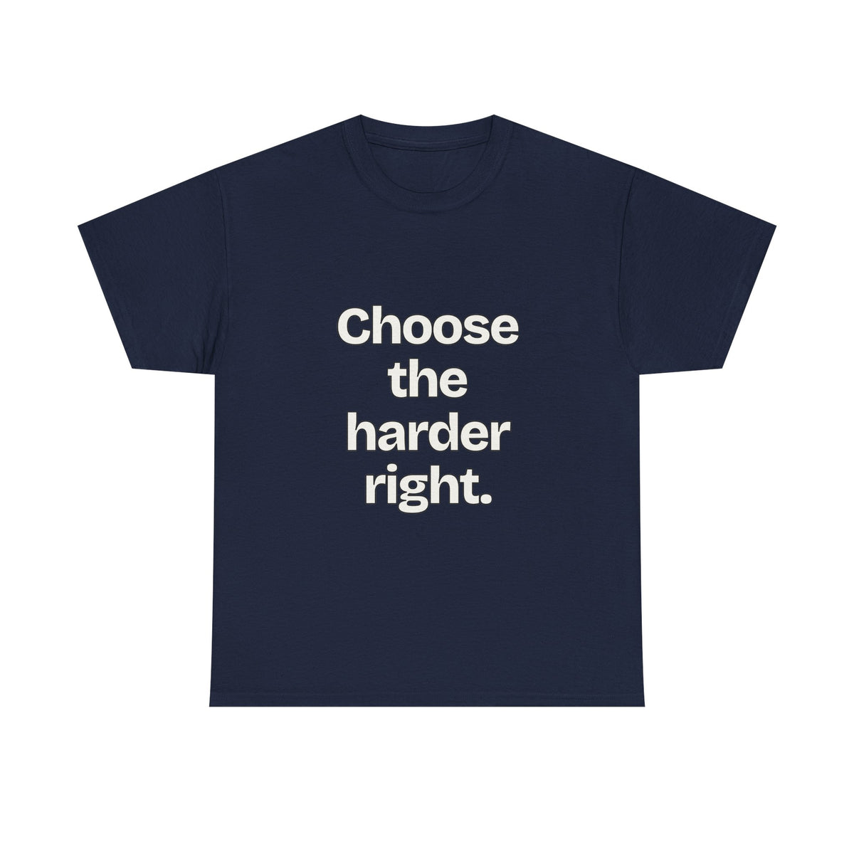 Choose the harder right — Quotes T-Shirt