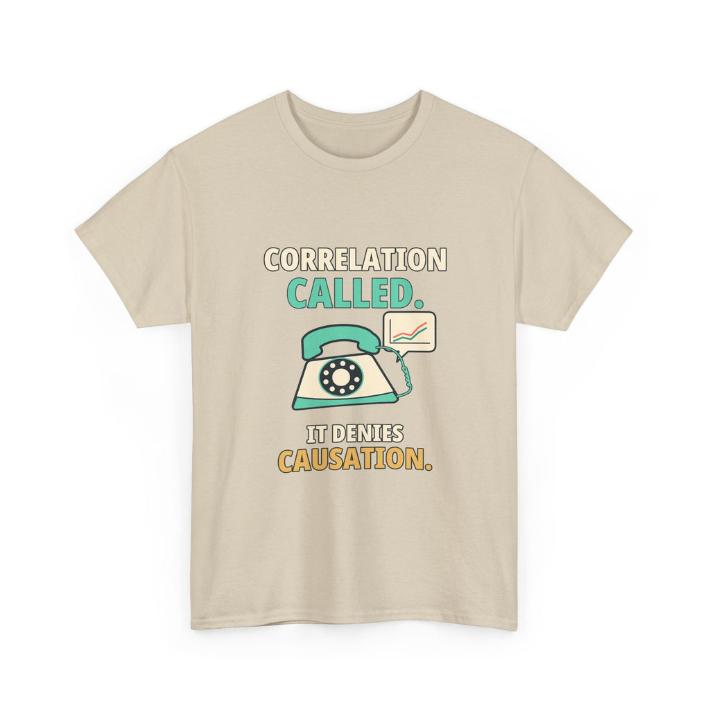 Correlation Called. It Denies Causation. — Critical Thinking T-Shirt