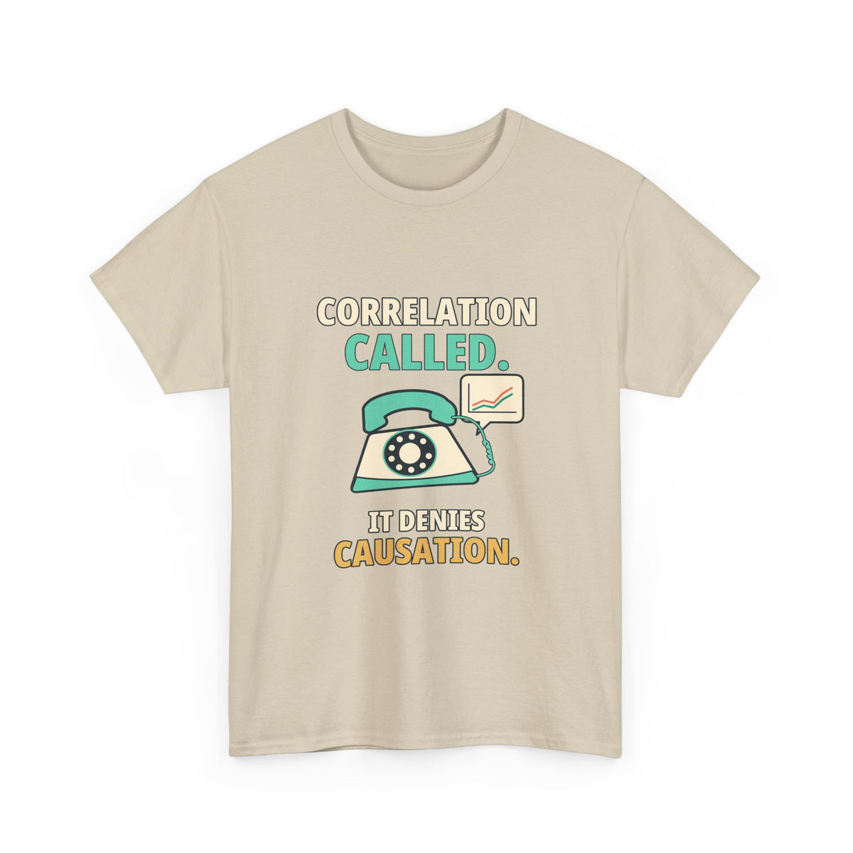 Correlation Called. It Denies Causation. — Critical Thinking T-Shirt