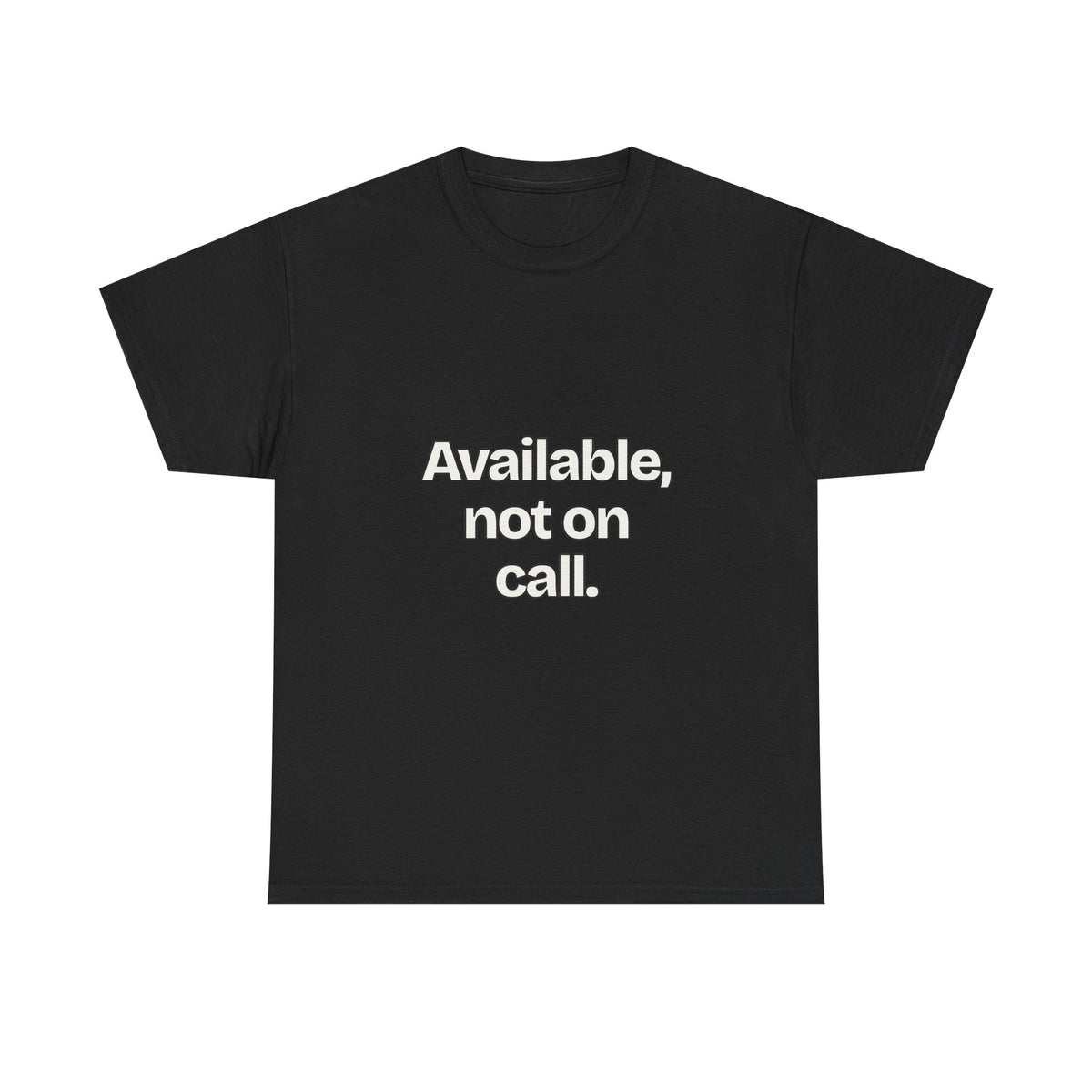 Available, not on call — Quotes T-Shirt