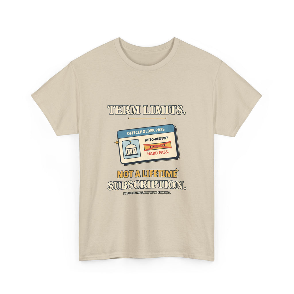 Term Limits, Not a Lifetime Subscription — Politics T-Shirt