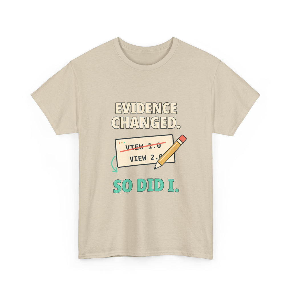 Evidence Changed. So Did I. — Critical Thinking T-Shirt