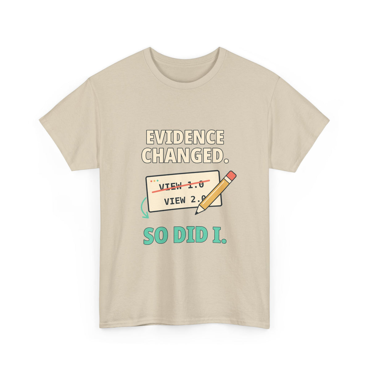 Evidence Changed. So Did I. — Critical Thinking T-Shirt