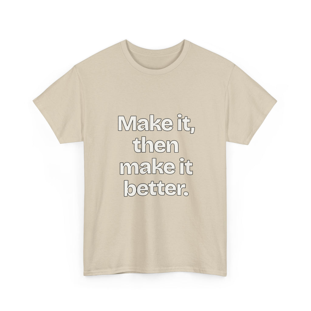 Make it, then make it better — Quotes T-Shirt