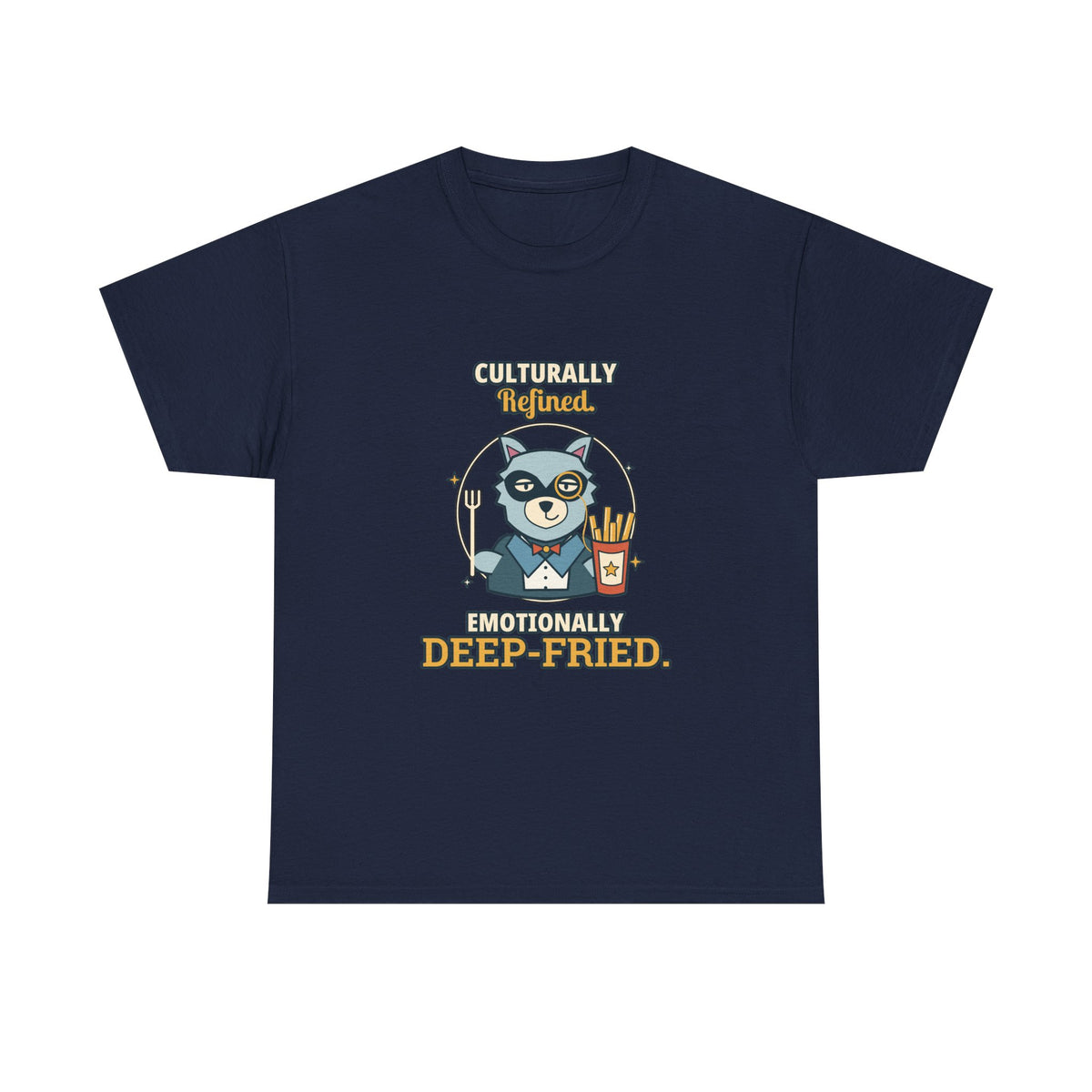 Culturally Refined, Emotionally Deep-Fried — Culture T-Shirt