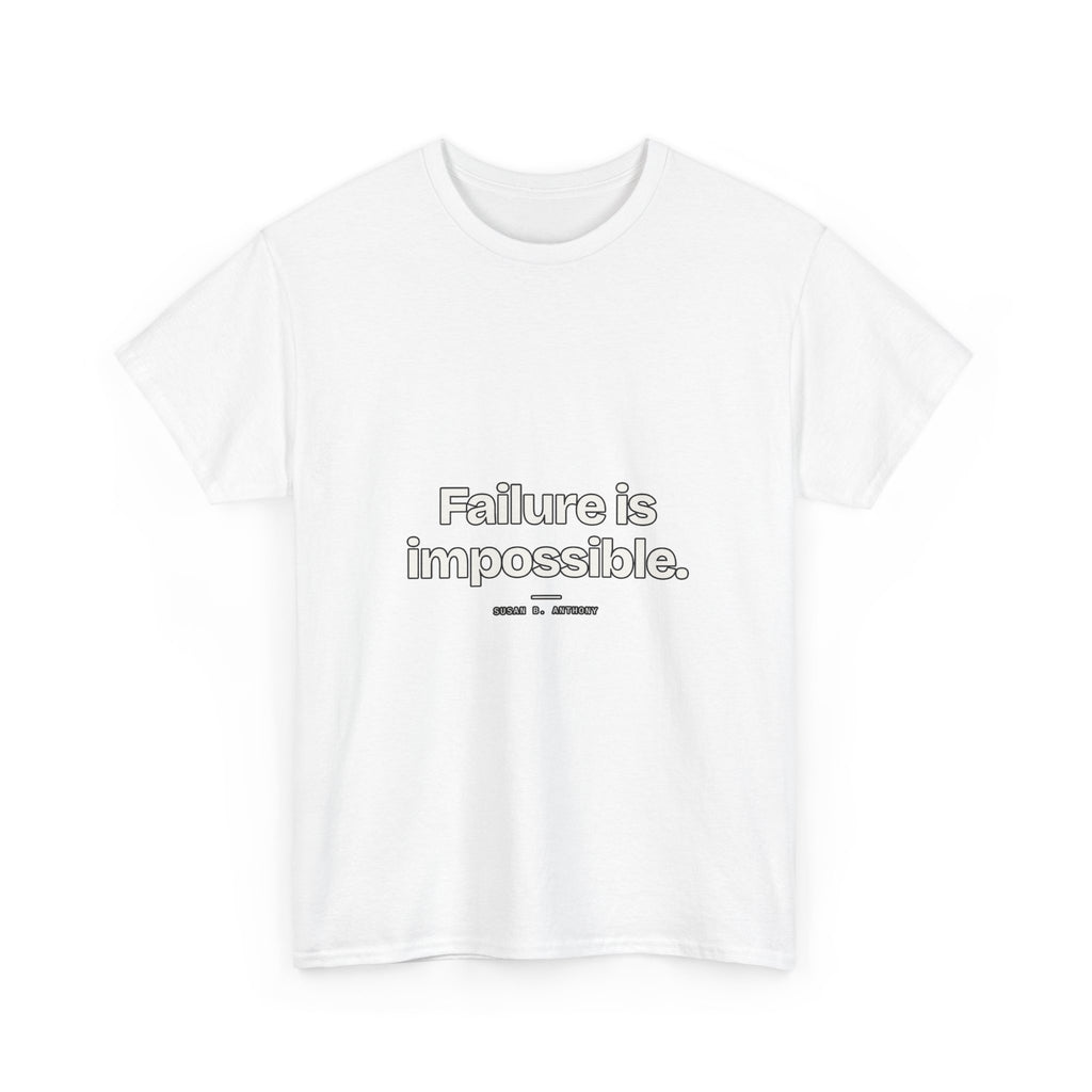 Failure is impossible — Susan B. Anthony Quote T-Shirt