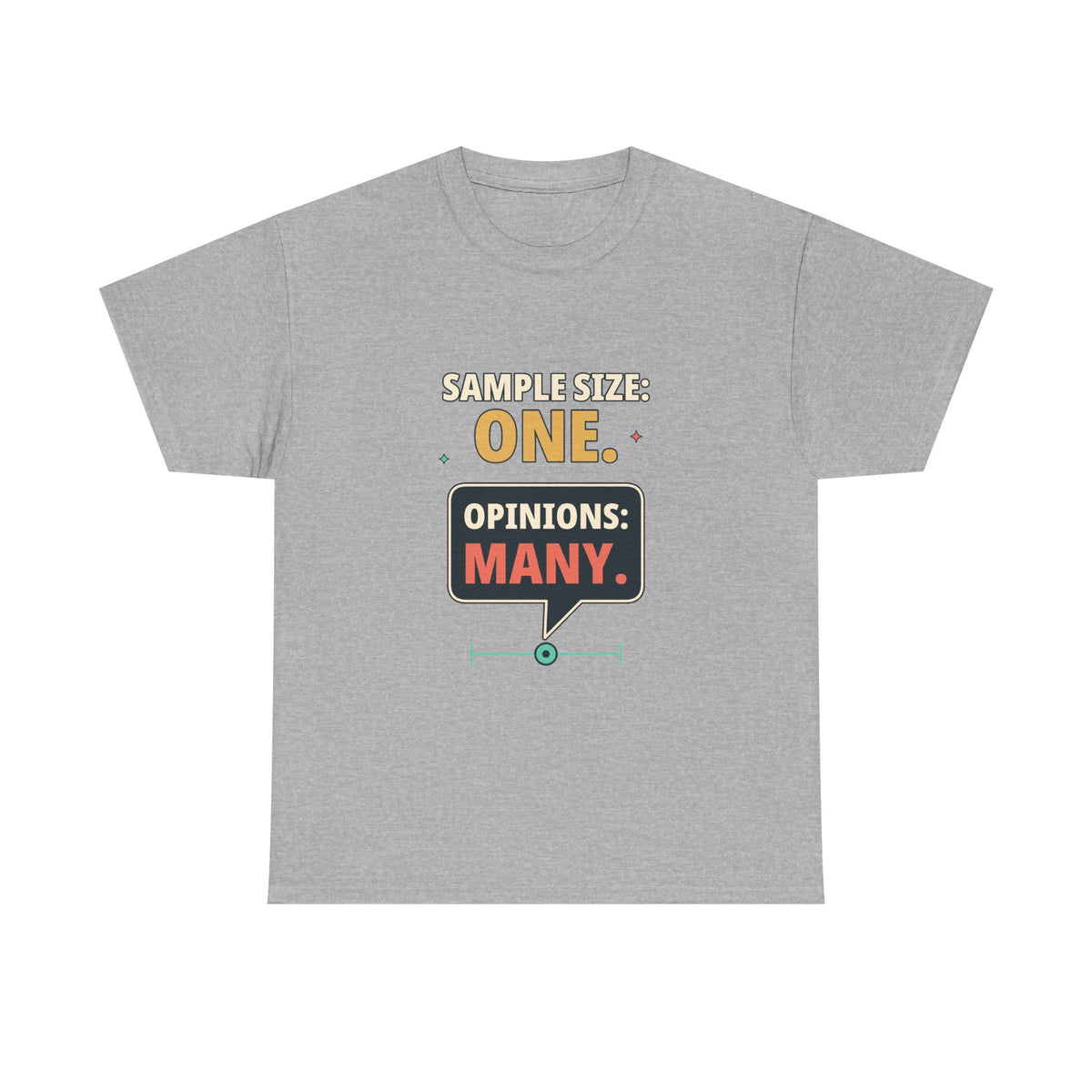 Sample Size: One. Opinions: Many. — Critical Thinking T-Shirt