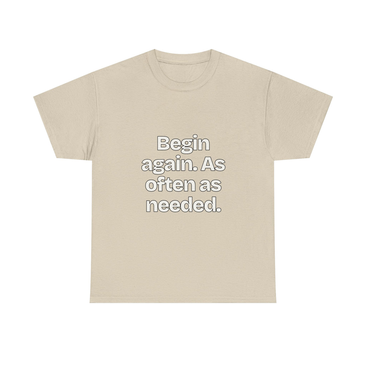 Begin again. As often as needed — Quotes T-Shirt