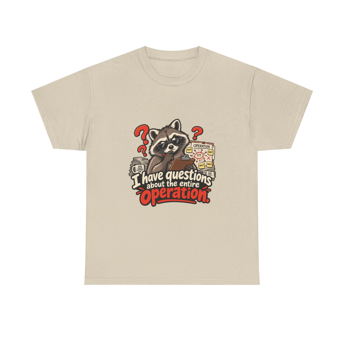 I Have Questions About the Entire Operation — Humor T-Shirt