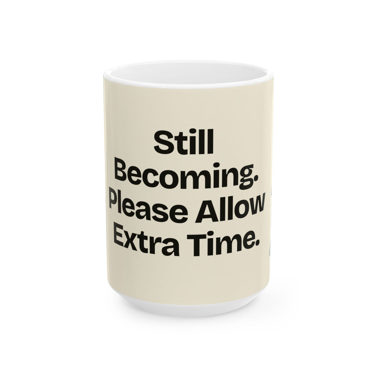 Still Becoming. Please Allow Extra Time — Motivation Coffee Mug