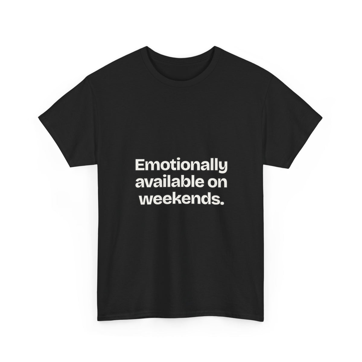 Emotionally available on weekends — Quotes T-Shirt