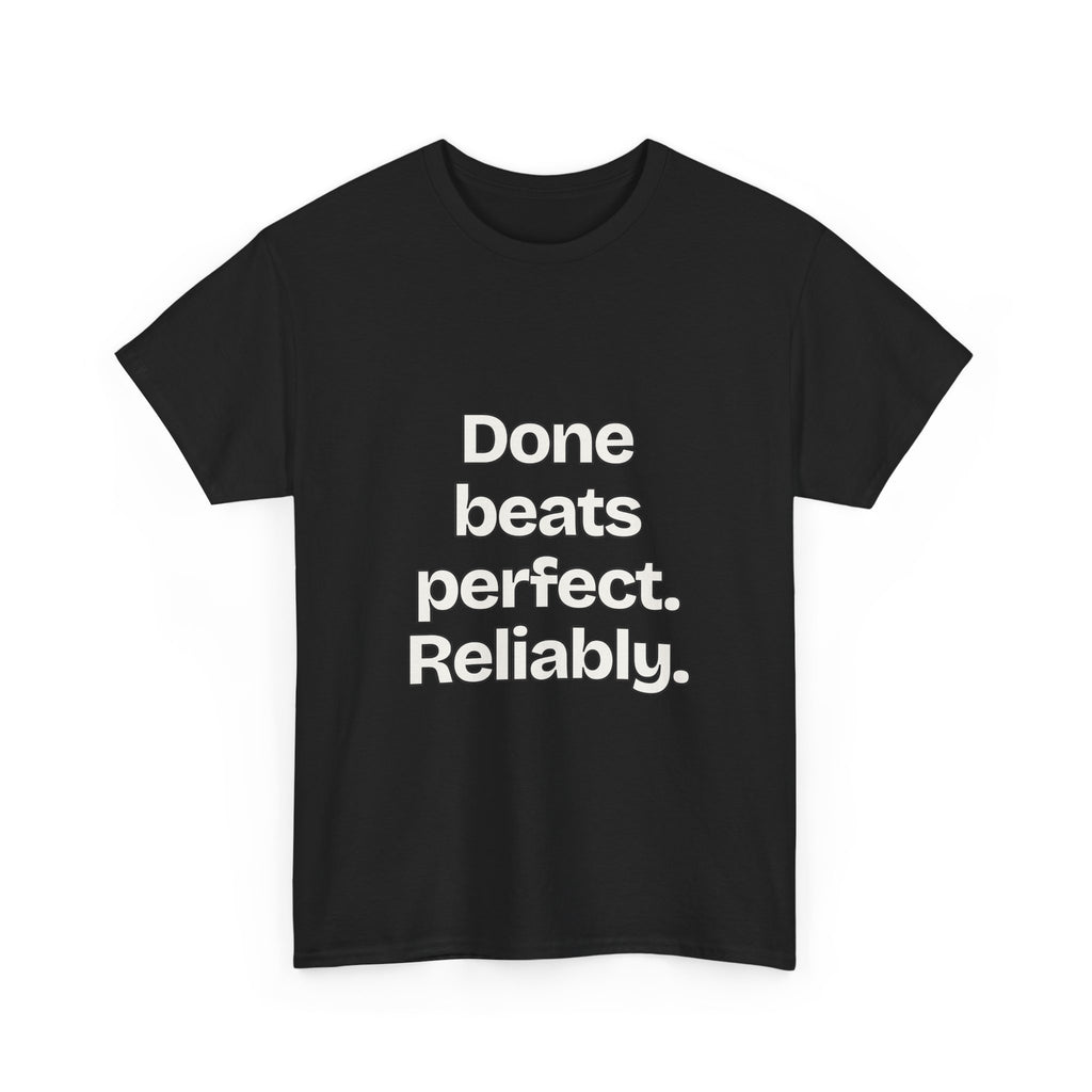 Done beats perfect. Reliably — Quotes T-Shirt