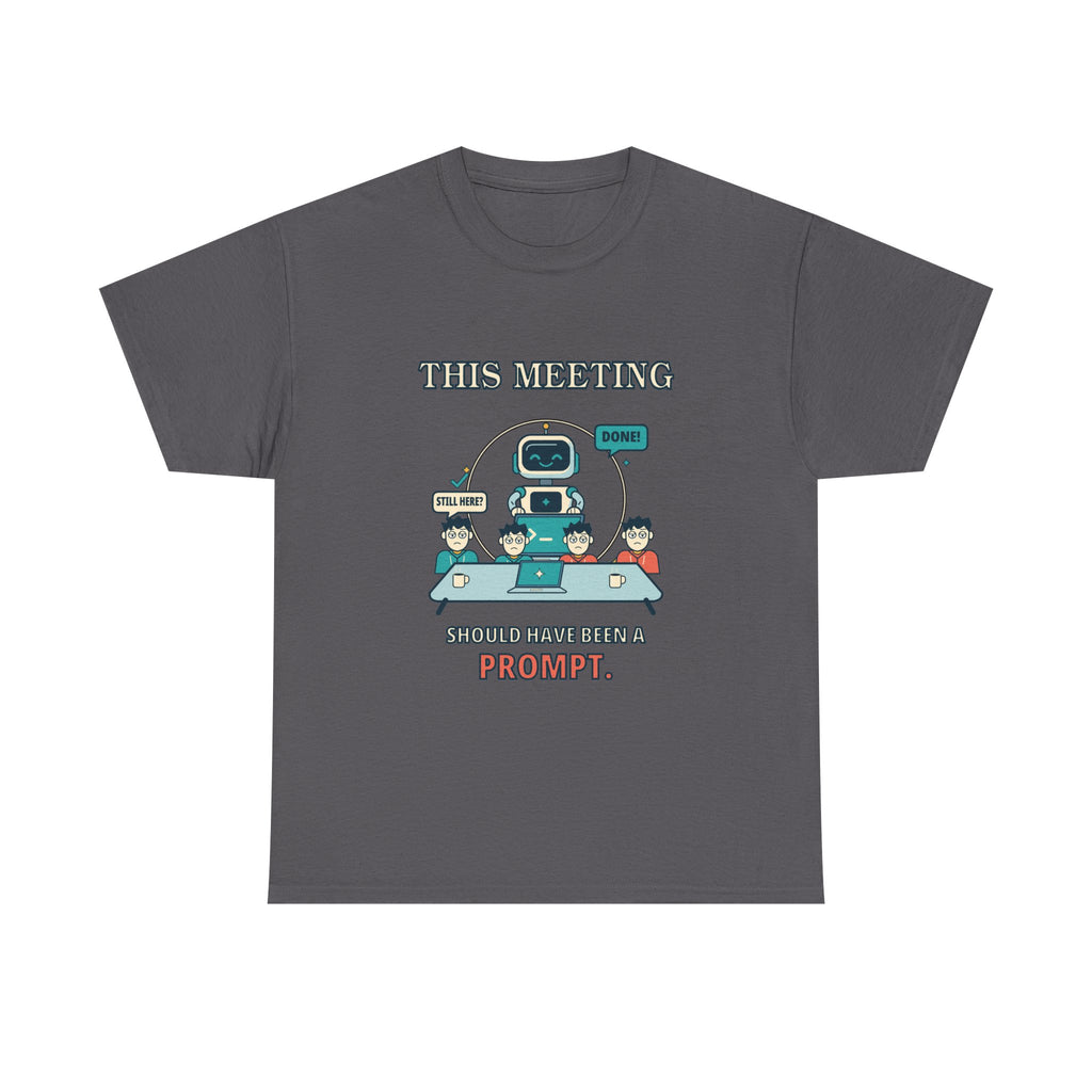 This Meeting Should Have Been a Prompt — AI T-Shirt