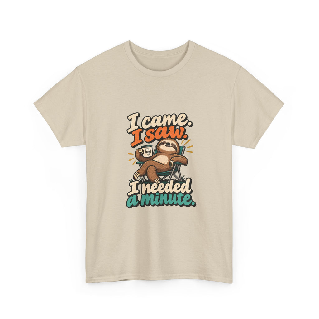 I Came, I Saw, I Needed a Minute — Humor T-Shirt