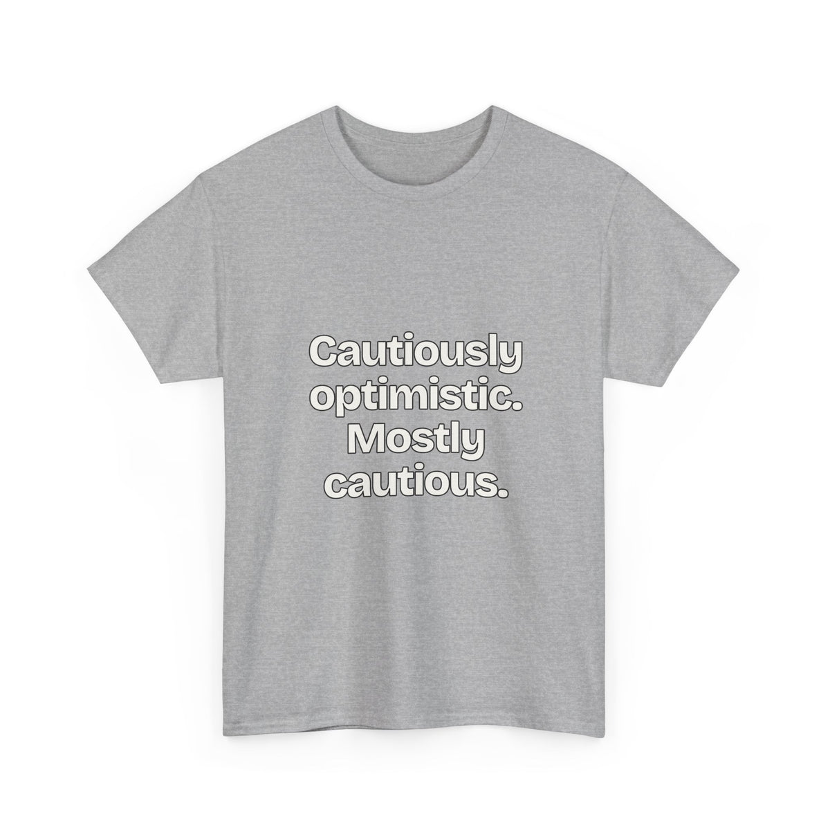 Cautiously optimistic. Mostly cautious — Quotes T-Shirt