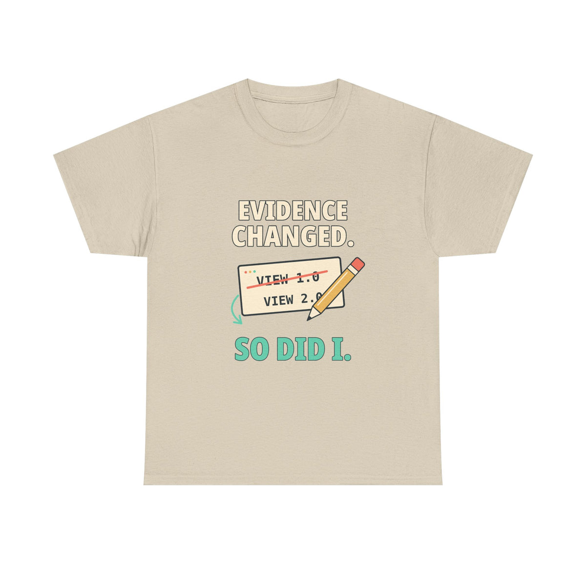 Evidence Changed. So Did I. — Critical Thinking T-Shirt