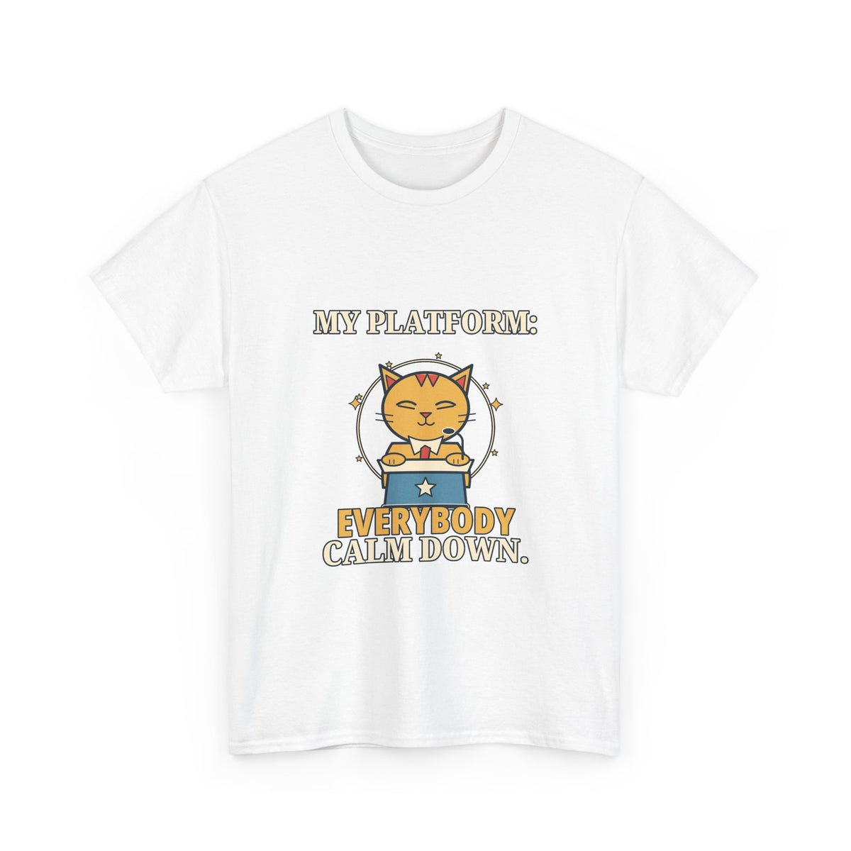 My Platform: Everybody Calm Down — Politics T-Shirt