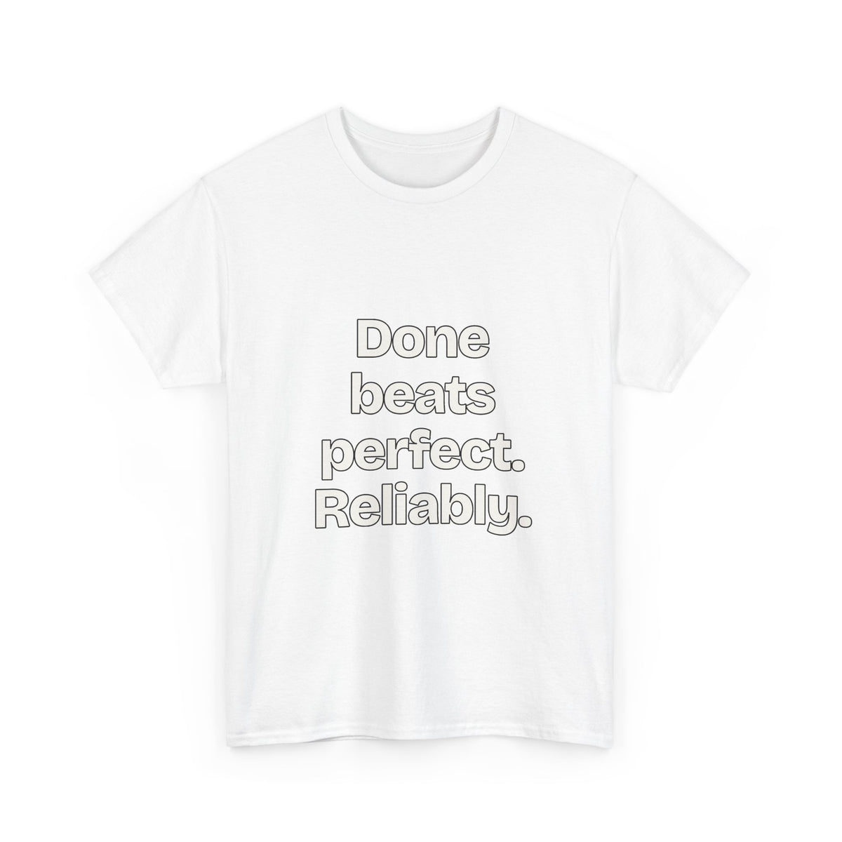Done beats perfect. Reliably — Quotes T-Shirt