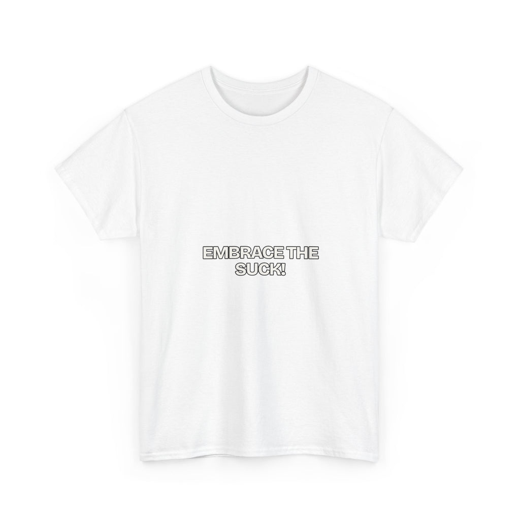 Embrace the Suck — Motivation T-Shirt