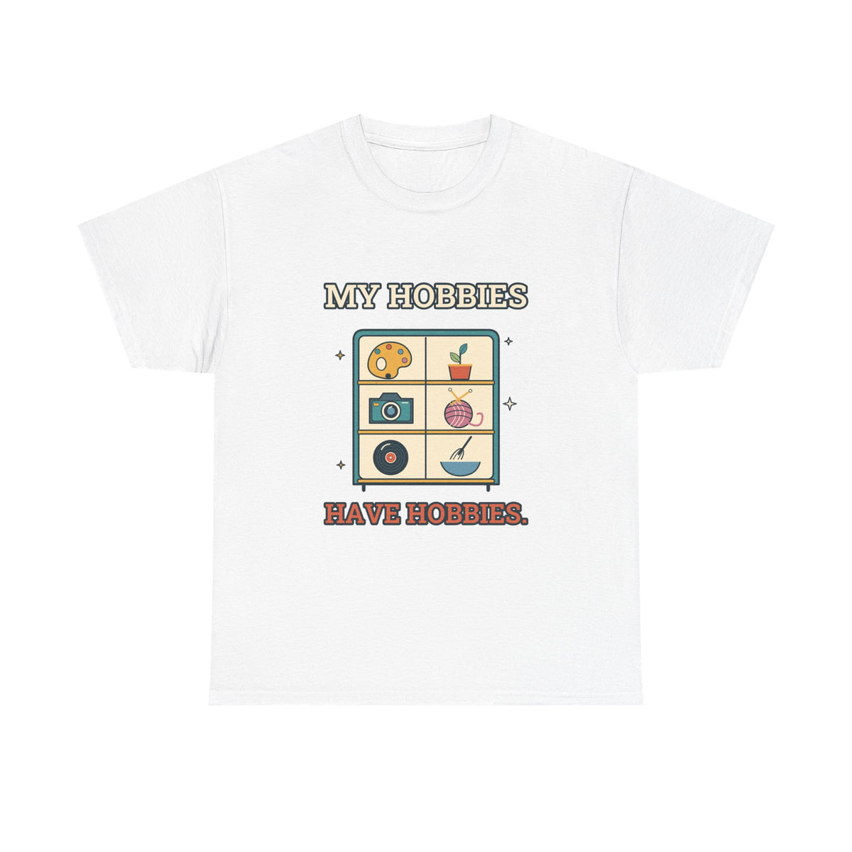 My Hobbies Have Hobbies — Culture T-Shirt