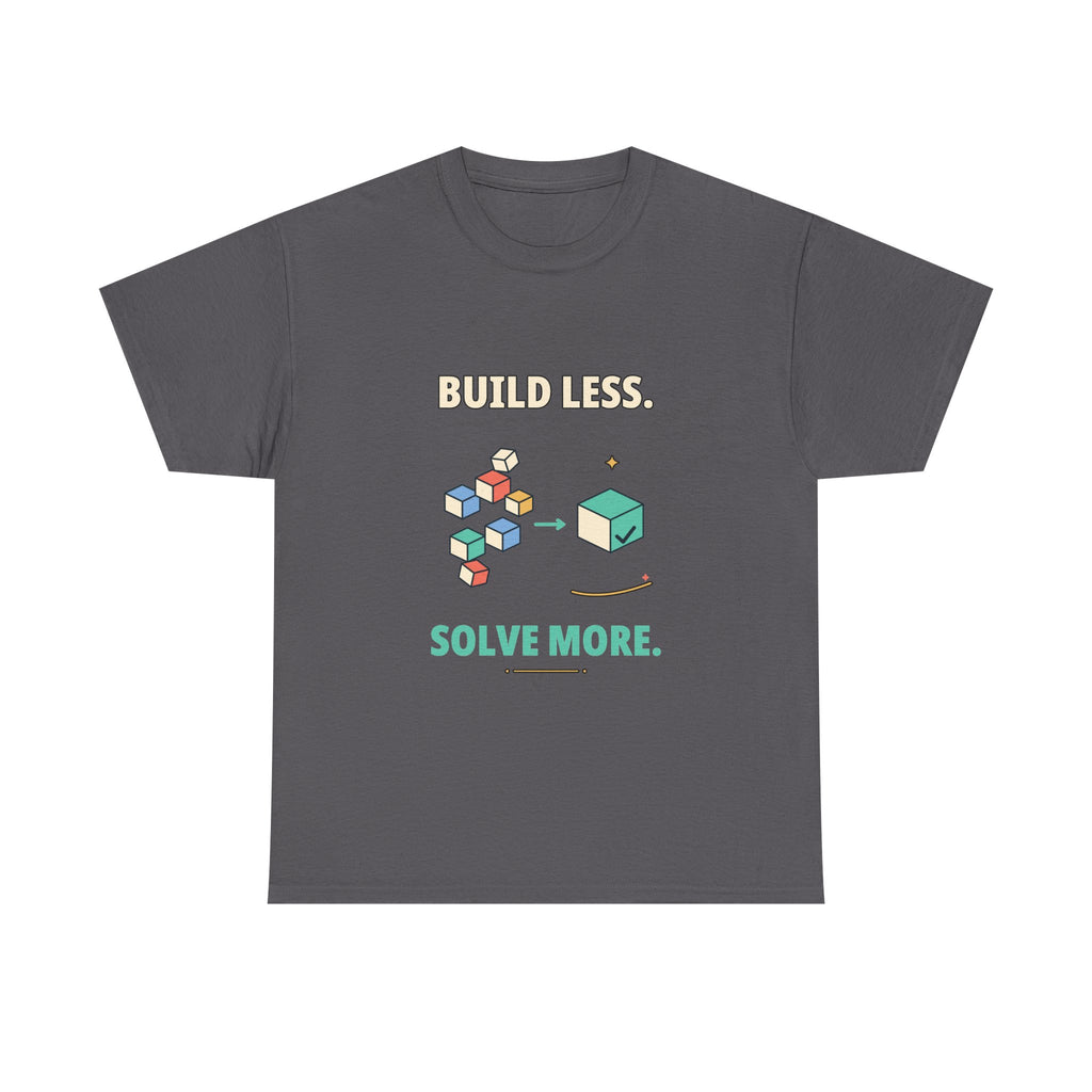 Build Less. Solve More. — Product Management T-Shirt