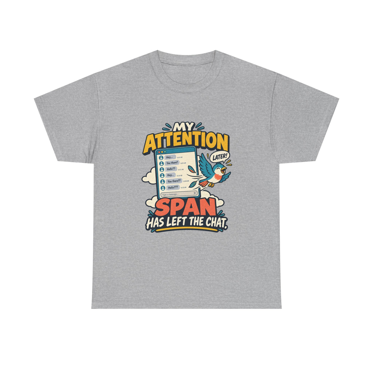 My Attention Span Has Left the Chat — Social Media T-Shirt