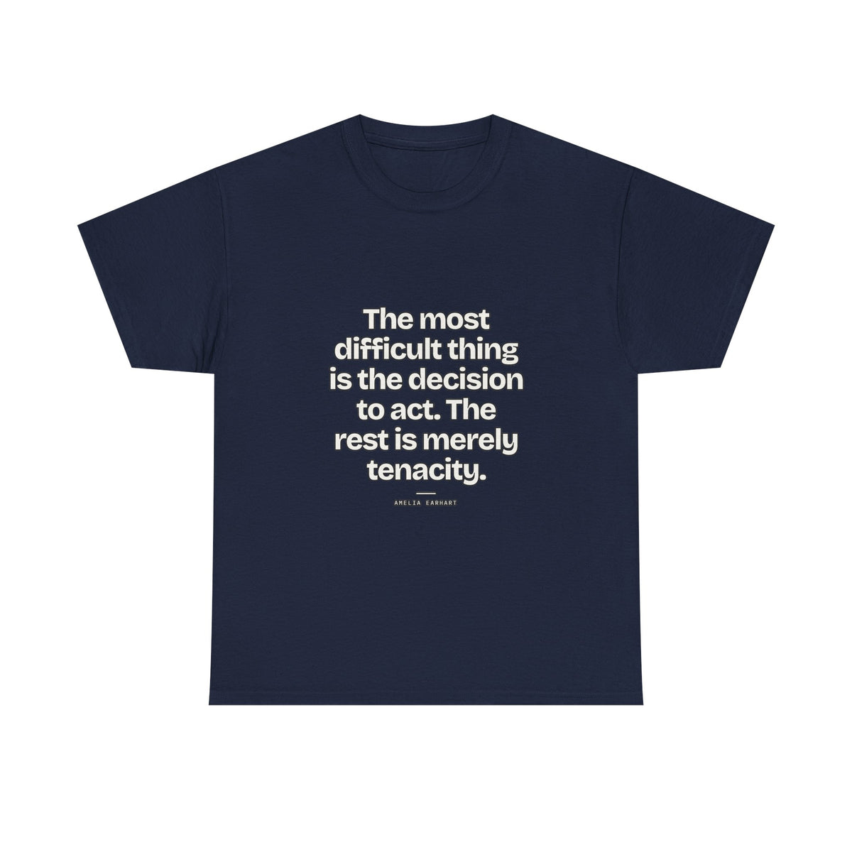 The most difficult thing is the decision to act. The rest is merely tenacity — Amelia Earhart Quote T-Shirt