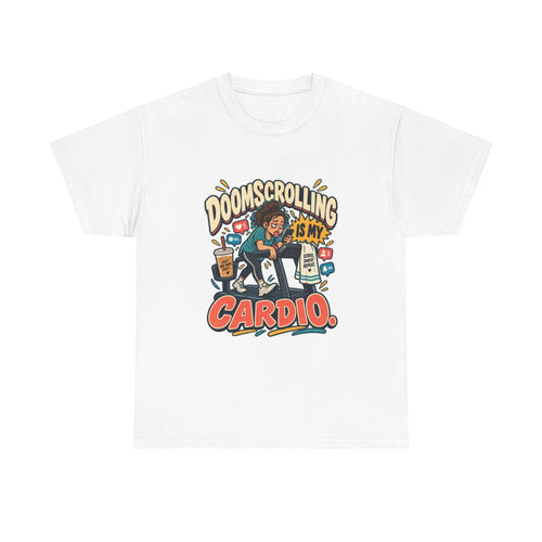 Doomscrolling Is My Cardio — Social Media T-Shirt