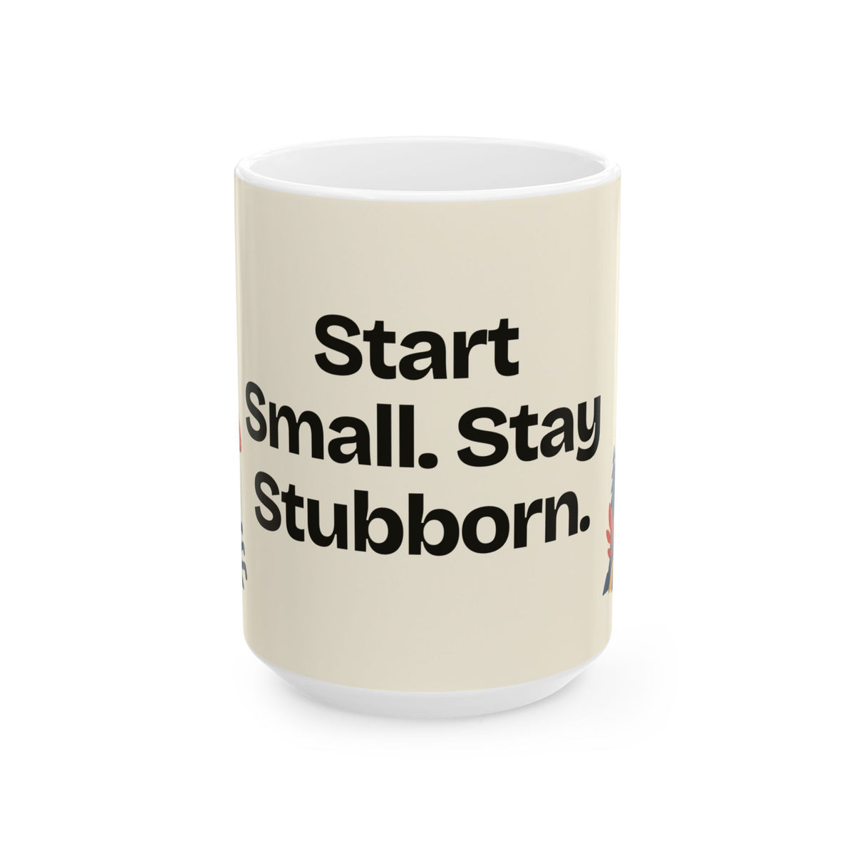 Start Small. Stay Stubborn — Motivation Coffee Mug