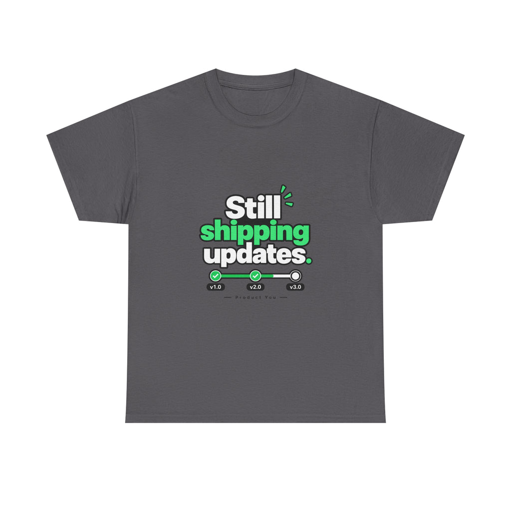 Still Shipping Updates — Product You T-Shirt