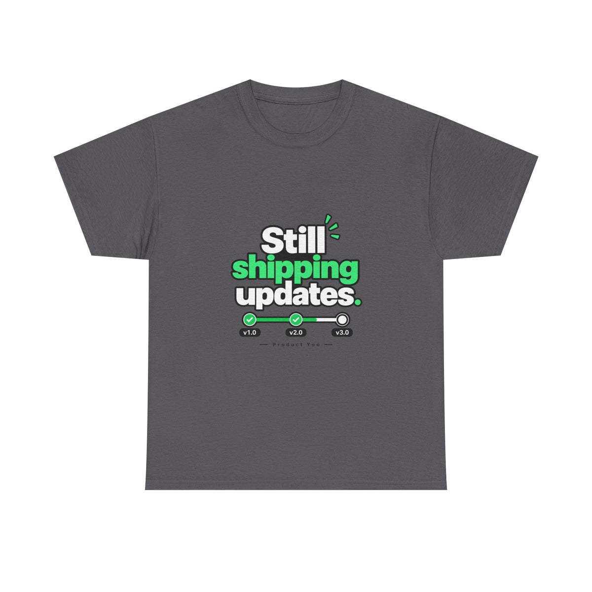 Still Shipping Updates — Product You T-Shirt