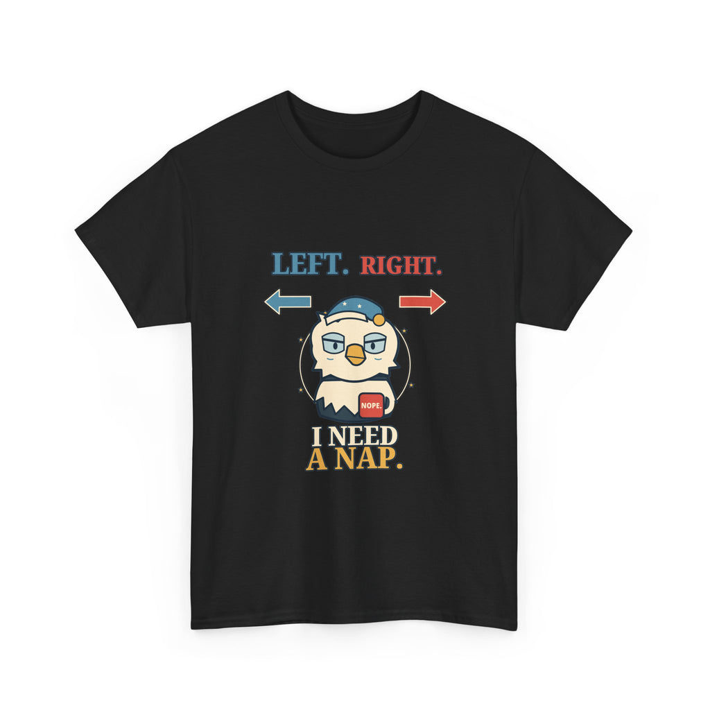Left, Right, I Need a Nap — Politics T-Shirt