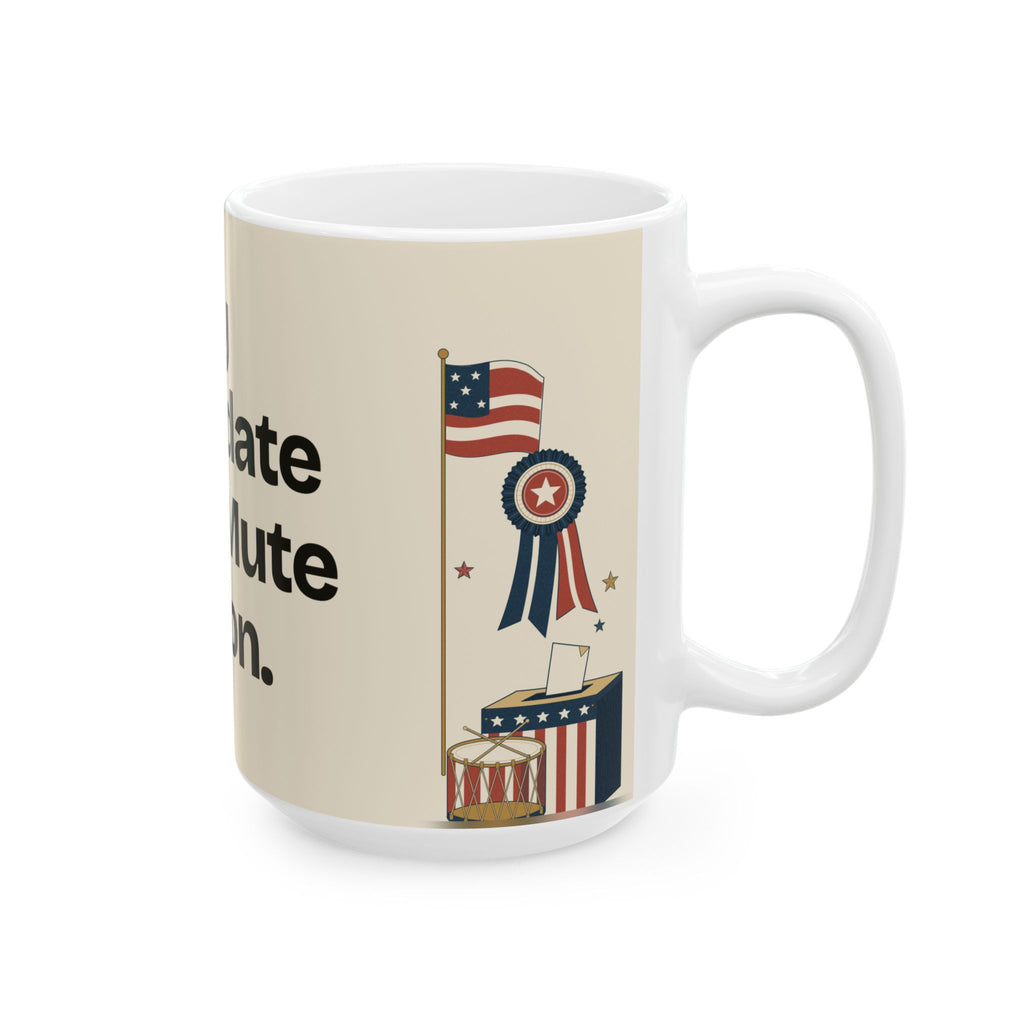 My Candidate Is the Mute Button — Politics Coffee Mug