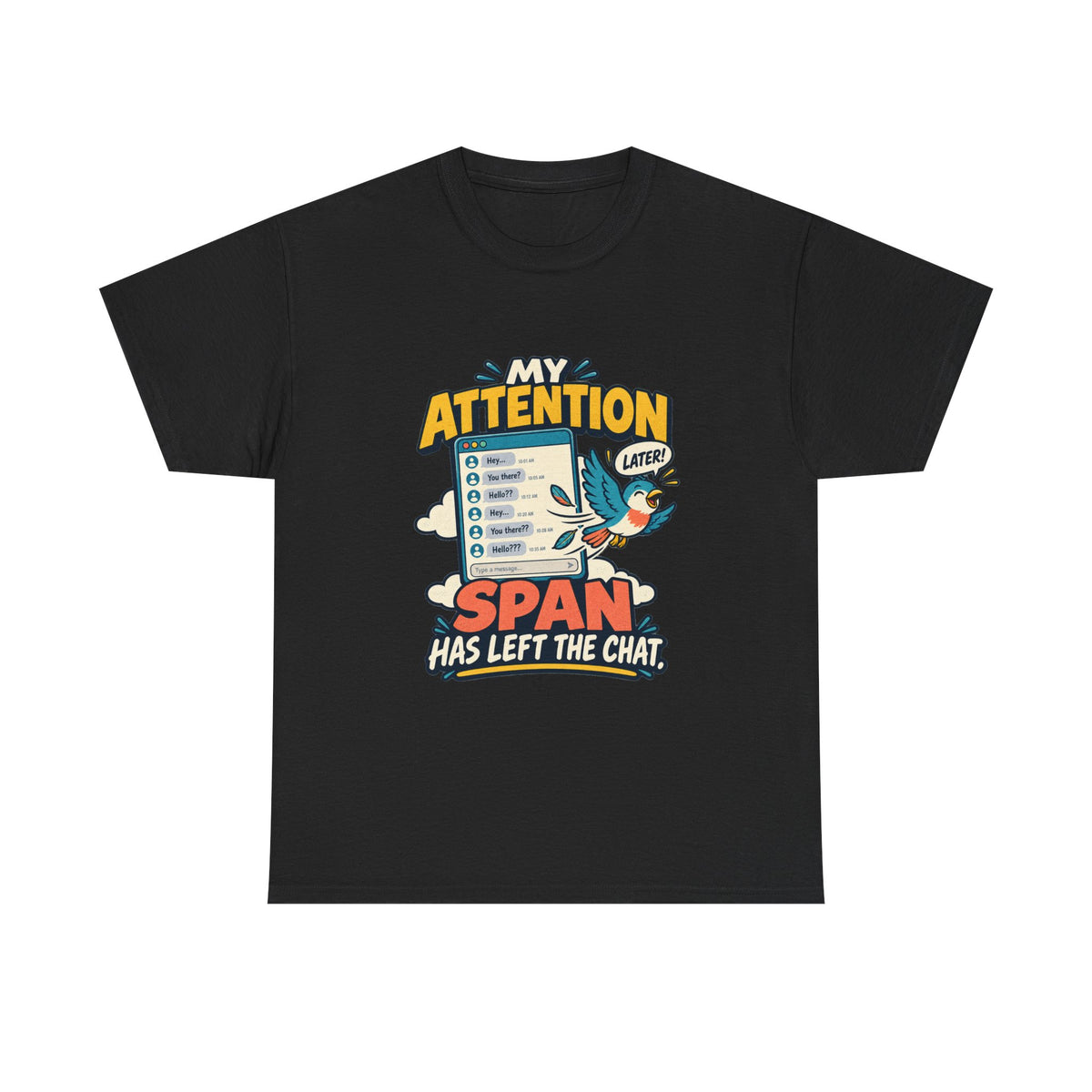 My Attention Span Has Left the Chat — Social Media T-Shirt