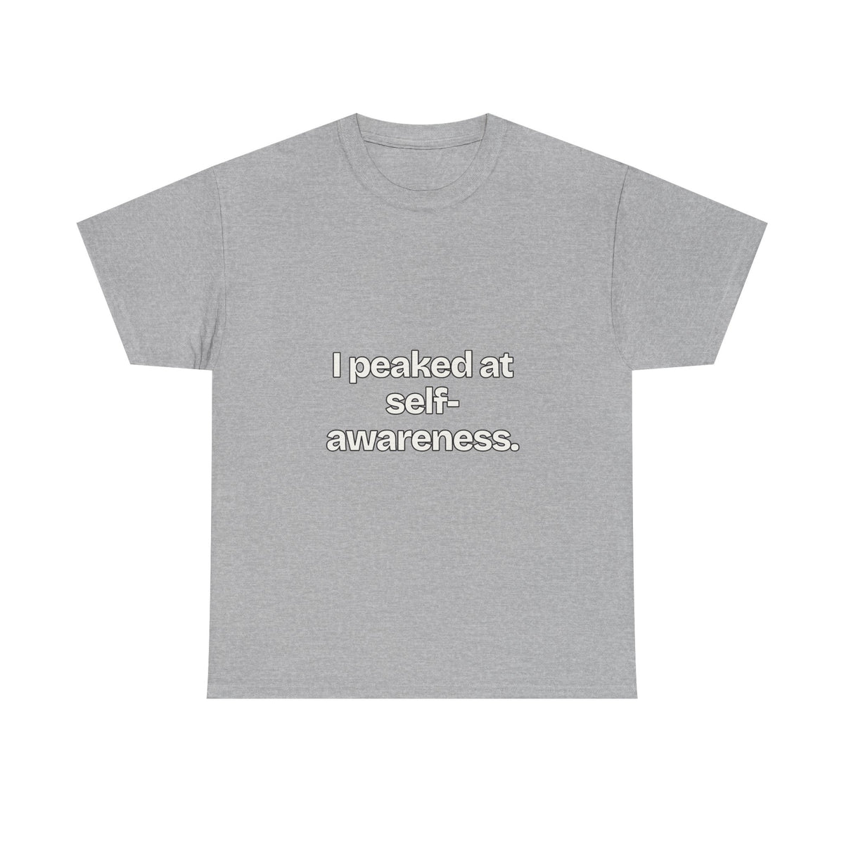 I peaked at self-awareness — Quotes T-Shirt