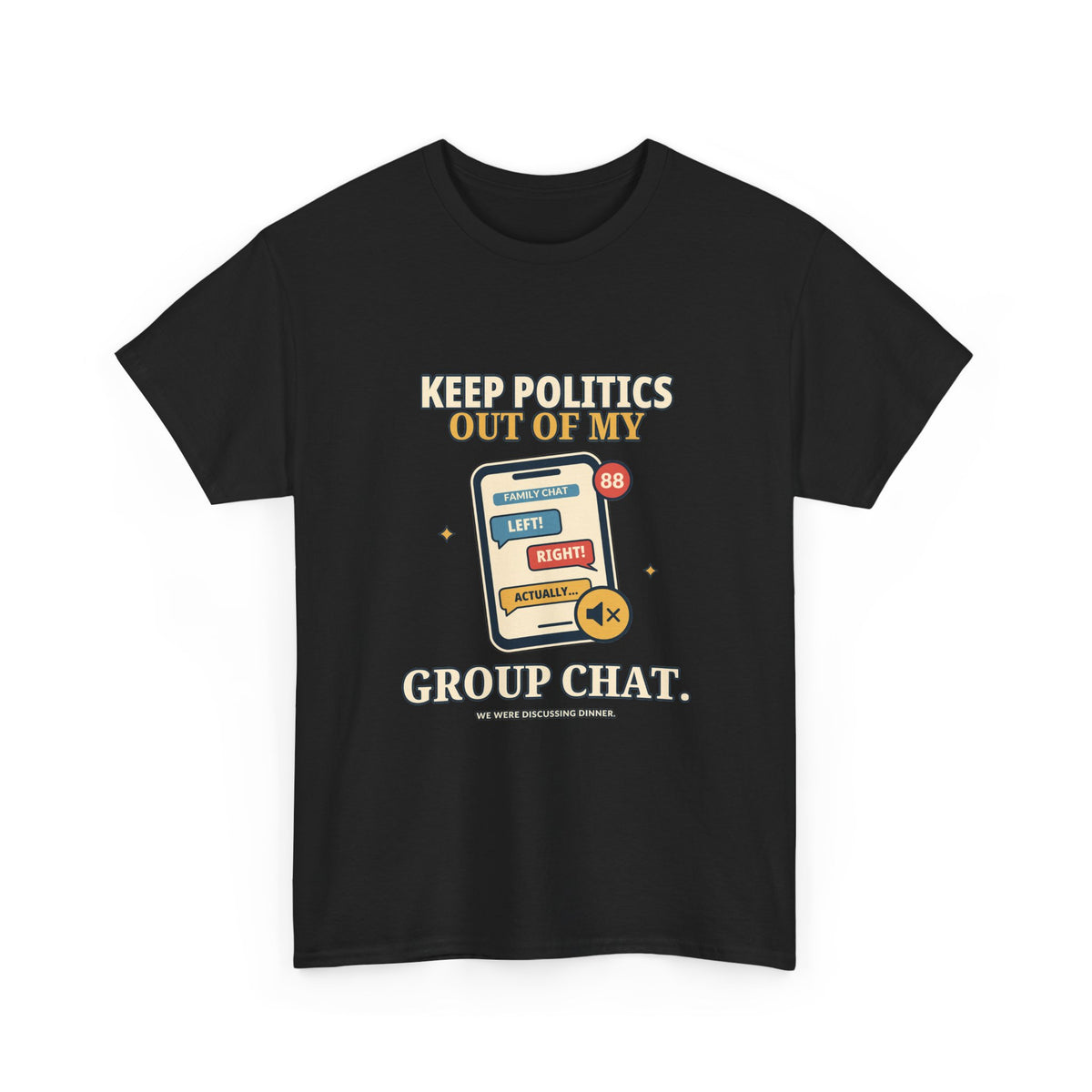 Keep Politics Out of My Group Chat — Politics T-Shirt