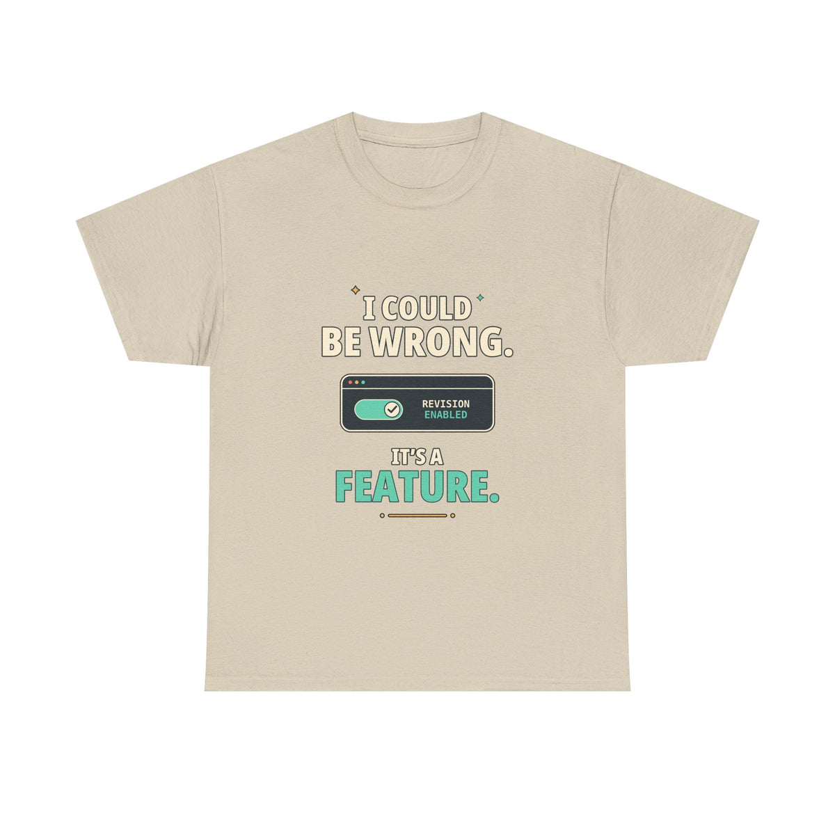 I Could Be Wrong. It's a Feature. — Critical Thinking T-Shirt