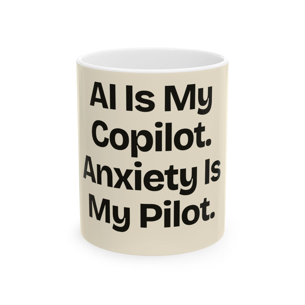 AI Is My Copilot. Anxiety Is My Pilot — AI Coffee Mug