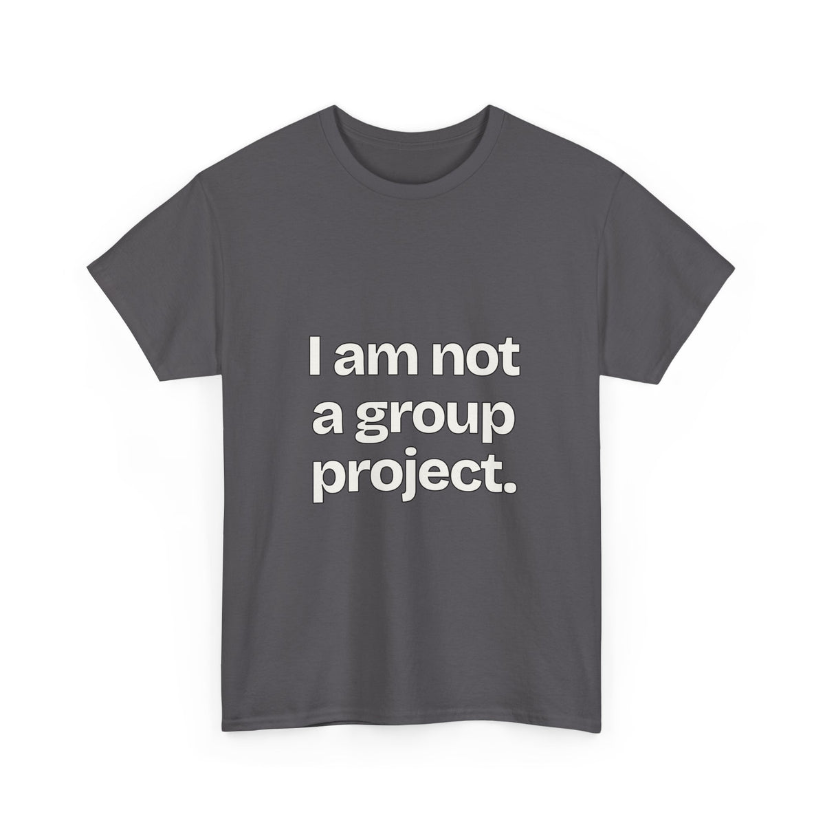 I am not a group project — Quotes T-Shirt